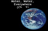 Water, Water, Everywhere (Ch. 3) More about Water Why are we studying water? All life occurs in water  inside & outside the cell All life occurs in.