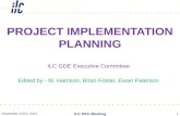 November 14/15, 2011 ILC PAC Meeting 1 PROJECT IMPLEMENTATION PLANNING ILC GDE Executive Committee Edited by - M. Harrison, Brian Foster, Ewan Paterson.