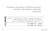 Consumer perception of interface quality, security, and loyalty in electronic commerce 淡江資管所 碩二 李依倫 淡江資管所 碩二 鄭佳容 Chang, H. H. & Chen, S. W.