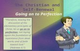 The Christian and Self-Renewal Going on to Perfection “Therefore, leaving the discussion of the elementary principles of Christ, let us go on to perfection,