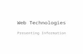 Web Technologies Presenting Information. Why Web Technologies? Presentation of findings in an interactive way – Animation with, e.g., Flash – Graphical.