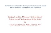 Context-based Information Sharing and Authorization in Mobile Ad Hoc Networks Incorporating QoS Constraints Sanjay Madria, Missouri University of Science.