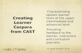 Creating Learner Corpora from CAST Characterizing spoken learner texts at the upper intermediate and advanced level Providing feedback to the learner,