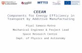 CEEAM Components for Energy Efficiency in Transport by Additive Manufacturing Piyal Samara-Ratna Mechanical Engineer & Project Lead Space Research Centre.