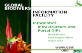 GLOBAL BIODIVERSITY INFORMATION FACILITY David Remsen ECAT Program Officer August 2010  G Informatics Infrastructure and Portal (IIP)