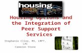 Housing Options and the Integration of Peer Support Services Stephanie Cline, MS, LMFT, LAC Cameron Stone.