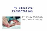 My Elective Presentation By Emily Mitchell (Children’s Nurse)