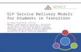 SLP Service Delivery Models for Students in Transition by Perry Flynn M.Ed. CCC/SLP Member, ASHA Board of Directors, Consultant to the North Carolina Department.