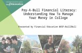 Pay-A-Bull Financial Literacy: Understanding How To Manage Your Money in College Presented by Financial Education @USF—Bull2Bull 1.