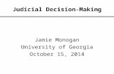 Judicial Decision-Making Jamie Monogan University of Georgia October 15, 2014.