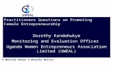 A Wealthy Woman A Wealthy Nation Practitioners Questions on Promoting Female Entrepreneurship Dorothy Kanduhukye Monitoring and Evaluation Officer Uganda.
