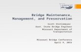 Bridge Maintenance, Management, and Preservation Scott Stotlemeyer Asst. State Bridge Engineer Missouri Department of Transportation Missouri Bridge Conference.