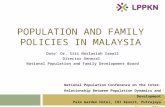POPULATION AND FAMILY POLICIES IN MALAYSIA Dato’ Dr. Siti Norlasiah Ismail Director General National Population and Family Development Board National Population.