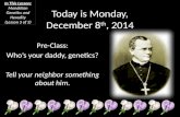 Today is Monday, December 8 th, 2014 Pre-Class: Who’s your daddy, genetics? Tell your neighbor something about him. In This Lesson: Mendelian Genetics.