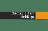 Chapter 3 Cash Holdings. CORPORATE CASH HOLDINGS Cash holdings represent the most liquid asset, which explains the common phrase “cash is king”. Cash.