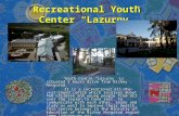Recreational Youth Center “Lazurny” Youth Centre “Lazurny” is situated 2 hours drive from Nizhny Novgorod. It is a recreational all-the-year-round centre.
