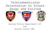 Telecommunicator Orientation to Street Drugs and Excited Delirium Durham Police Department CIT And Durham County EMS.