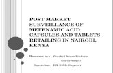 POST MARKET SURVEILLANCE OF MEFENAMIC ACID CAPSULES AND TABLETS RETAILING IN NAIROBI, KENYA Research by : Khushali Naran Pindoria U29/35778/2010 Supervisor: