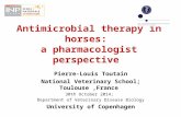 Antimicrobial therapy in horses: a pharmacologist perspective Pierre-Louis Toutain National Veterinary School; Toulouse,France 30th October 2014; Department.