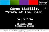 Cargo Liability “State of the Union” Dan Soffin 18 April 2015 Montreal, Quebec Eighth Annual McGill Conference on International Aviation Liability & Insurance.