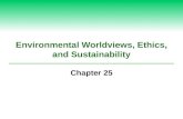 Environmental Worldviews, Ethics, and Sustainability Chapter 25.