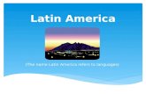 Latin America (The name Latin America refers to languages)