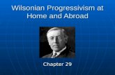 Wilsonian Progressivism at Home and Abroad Chapter 29.