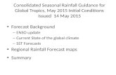 Consolidated Seasonal Rainfall Guidance for Global Tropics, May 2015 Initial Conditions Issued 14 May 2015 Forecast Background – ENSO update – Current.