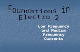 Low Frequency and Medium Frequency Currents. OBJECTIVES Review on the difference between high, medium, and low medium frequency currents and their therapeutic/clinical.