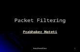 Mateti/PacketFilters1 Packet Filtering Prabhaker Mateti Prabhaker Mateti.