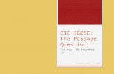CIE IGCSE: The Passage Question Tuesday, 16 December 14 Jonathan Peel JLS 2014.