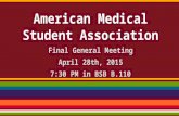 American Medical Student Association Final General Meeting April 28th, 2015 7:30 PM in BSB B.110.