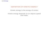 5.2 Energy DEFINITION OF KINETIC ENERGY Kinetic energy is the energy of motion Kinetic energy depends on an objects speed and mass.