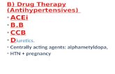 B) Drug Therapy (Antihypertensives) ACEi B.B CCB D iuretics. Centrally acting agents: alphametyldopa, HTN + pregnancy.