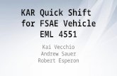KAR Quick Shift for FSAE Vehicle EML 4551 Kai Vecchio Andrew Sauer Robert Esperon