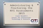 Administering & Proctoring the NYS Assessments 2015 Liane Benedict Center for Instruction, Technology & Innovation.