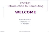 ESC101 Introduction to Computing WELCOME Amey Karkare Dept of CSE IIT Kanpur Welcome Esc101, Programming1.