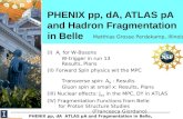 PHENIX pp, dA, ATLAS pA and Hadron Fragmentation in Belle PHENIX pp, dA ATLAS pA and Fragmentation in Belle, January 12th, 2015 Matthias Grosse Perdekamp,