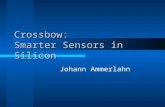 Crossbow: Smarter Sensors in Silicon Johann Ammerlahn.