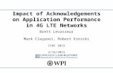 Brett Levasseur Mark Claypool, Robert Kinicki ICNC 2015 2/16/2015 Impact of Acknowledgements on Application Performance in 4G LTE Networks.
