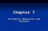 Chapter 7 Arithmetic Operations and Circuits 1. Objectives You should be able to: Perform the four binary arithmetic functions: addition, subtraction,