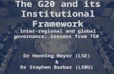 The G20 and its Institutional Framework Inter-regional and global governance: lessons from TER Dr Henning Meyer (LSE) & Dr Stephen Barber (LSBU)