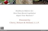 The Firm of Choice. 1 Presented by Cherry, Bekaert & Holland, L.L.P. Healthcare Reform Act: How Does Recent Legislation Impact Your Business?