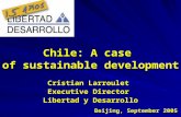 1 Cristian Larroulet Executive Director Libertad y Desarrollo Beijing, September 2005 Chile: A case of sustainable development.