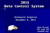 2015 Beta Control System Brunswick Eruption November 8, 2014 Mark McLeod FRC team 358 team358.org.