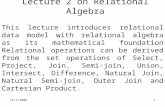 15/1/20091 Lecture 2 on Relational Algebra This lecture introduces relational data model with relational algebra as its mathematical foundation Relational.