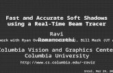 Fast and Accurate Soft Shadows using a Real-Time Beam Tracer Ravi Ramamoorthi Columbia Vision and Graphics Center Columbia University ravir.