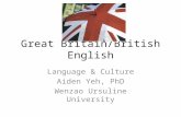 Great Britain/British English Language & Culture Aiden Yeh, PhD Wenzao Ursuline University.