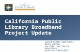 California Public Library Broadband Project Update Jarrid Keller-California State Library Joe Ford-Joe Ford & Associates Diane Satchwell-SCLC Wayne Walker-Califa.