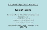 Knowledge and Reality Scepticism Lecture two: The Commonsense Response Ema Sullivan-Bissett ema.sullivan-bissett@york.ac.uk .